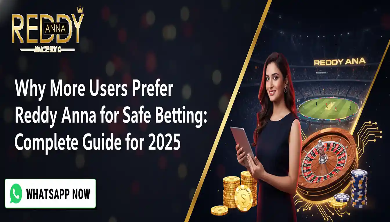 Why More Users Prefer Reddy Anna for Safe Betting: Complete Guide for 2025